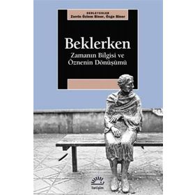 Beklerken - Zamanın Bilgisi Ve Öznenin Dönüşümü - Zerrin Özlem Biner