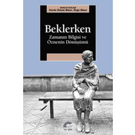 Beklerken - Zamanın Bilgisi Ve Öznenin Dönüşümü - Zerrin Özlem Biner