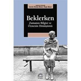 Beklerken - Zamanın Bilgisi Ve Öznenin Dönüşümü - Zerrin Özlem Biner