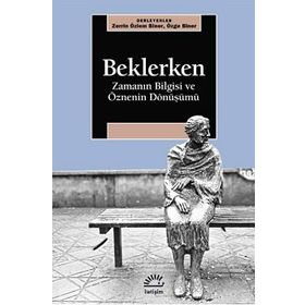Beklerken - Zamanın Bilgisi Ve Öznenin Dönüşümü - Zerrin Özlem Biner