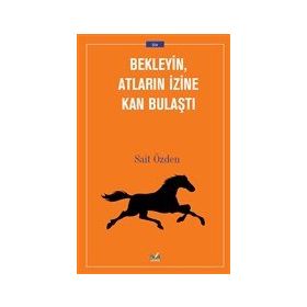 Bekleyin Atların İzine Kan Bulaştı - Sait Özden