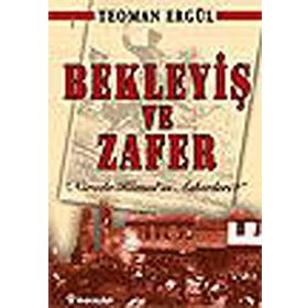 BEKLEYİŞ VE ZAFER "NEREDE KEMAL´IN ASKERLERI?" - TEOMAN ERGÜL (ISBN:9789751026316)