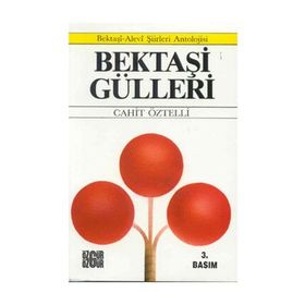 BEKTAŞİ GÜLLERİ BEKTAŞİ-ALEVÎ ŞİİRLERİ ANTOLOJISI - CAHIT ÖZTELLİ