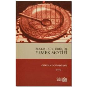 Bektaşi Kültüründe Yemek Motifi - Güldane Gündüzöz