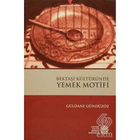 Bektaşi Kültüründe Yemek Motifi - Güldane Gündüzöz