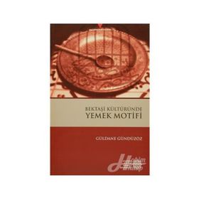 Bektaşi Kültüründe Yemek Motifi - Güldane Gündüzöz