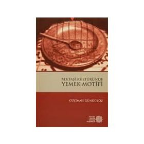 Bektaşi Kültüründe Yemek Motifi - Güldane Gündüzöz
