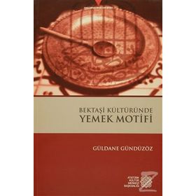 Bektaşi Kültüründe Yemek Motifi - Güldane Gündüzöz