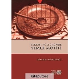 Bektaşi Kültüründe Yemek Motifi - Güldane Gündüzöz