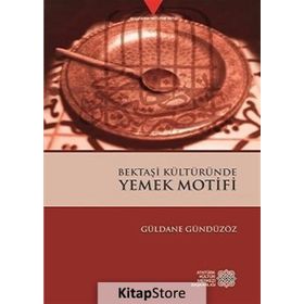 Bektaşi Kültüründe Yemek Motifi - Güldane Gündüzöz