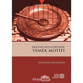 Bektaşi Kültüründe Yemek Motifi - Güldane Gündüzöz