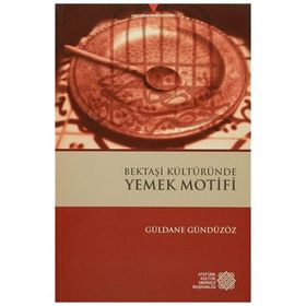 Bektaşi Kültüründe Yemek Motifi - Güldane Gündüzöz