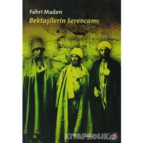 BEKTAŞİLERİN SERENCAMI - FAHRI MADEN