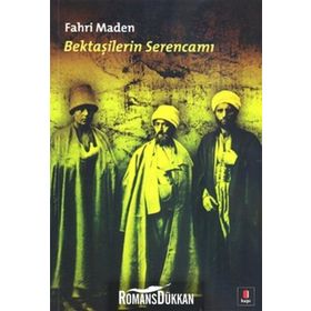 BEKTAŞİLERİN SERENCAMI - FAHRI MADEN
