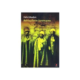 BEKTAŞİLERİN SERENCAMI - FAHRI MADEN