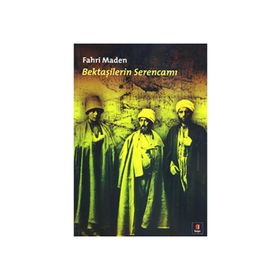 BEKTAŞİLERİN SERENCAMI - FAHRI MADEN