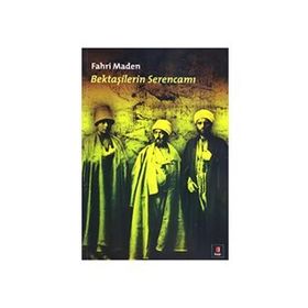 BEKTAŞİLERİN SERENCAMI - FAHRI MADEN