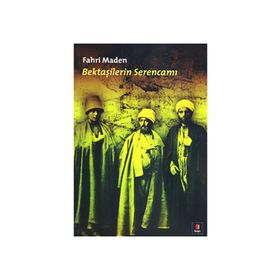 BEKTAŞİLERİN SERENCAMI - FAHRI MADEN