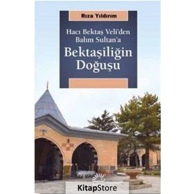 Bektaşiliğin Doğuşu-Hacı Bektaş Veli'den Balım Sultan'a - Rıza Yıldırım