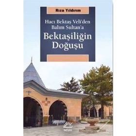 Bektaşiliğin Doğuşu-Hacı Bektaş Veli'den Balım Sultan'a - Rıza Yıldırım