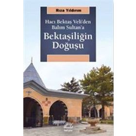 Bektaşiliğin Doğuşu-Hacı Bektaş Veli'den Balım Sultan'a - Rıza Yıldırım