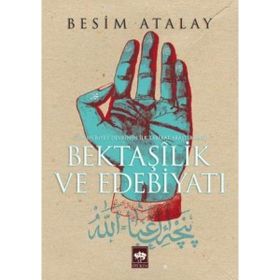 Bektaşilik ve Edebiyat Cumhuriyet Devrinin İlk Tarikat Araştırması - Besim Atalay