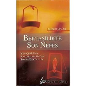 BEKTAŞİLİKTE SON NEFES YENİÇERİLİĞİN KALDIRILMASINDAN SONRA BEKTAŞİLİK - MESUT AYAR