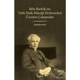 BELA BARTOK'UN TÜRK HALK MÜZİĞİ DERLEMELERI ÜZERİNE ÇALIŞMALAR - DURSUN AYAN