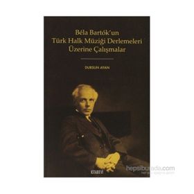 BELA BARTOK'UN TÜRK HALK MÜZİĞİ DERLEMELERI ÜZERİNE ÇALIŞMALAR - DURSUN AYAN