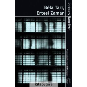 Bela Tarr - Ertesi Zaman - Jacques Ranciere