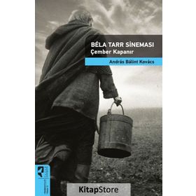 Bela Tarr Sineması - Çember Kapanır - Andras Balint Kovacs