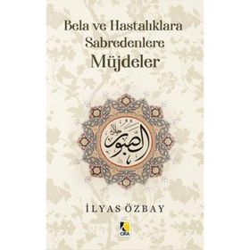 Bela ve Hastalıklara Sabredenlere Müjdeler - İlyas Özbay - Çıra Yayınları