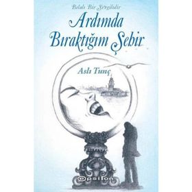 Belalı Bir Sevgilidir Ardımda Bıraktığım Şehir / Aslı Tunç