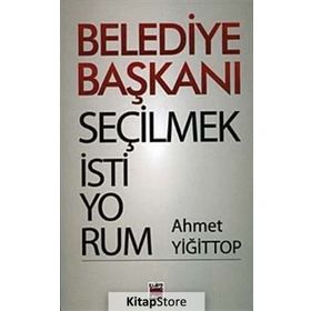 BELEDIYE BAŞKANI SEÇİLMEK İSTİYORUM - AHMET YİĞİT TOP