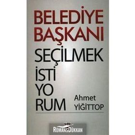 BELEDIYE BAŞKANI SEÇİLMEK İSTİYORUM - AHMET YİĞİT TOP