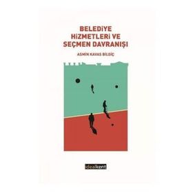 Belediye Hizmetleri ve Seçmen Davranışı - Asmin Kavas Bilgiç