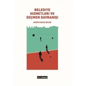 Belediye Hizmetleri ve Seçmen Davranışı - Asmin Kavas Bilgiç