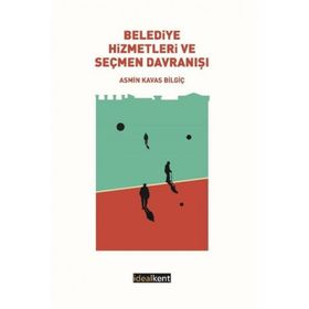 Belediye Hizmetleri ve Seçmen Davranışı - Asmin Kavas Bilgiç