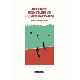 Belediye Hizmetleri ve Seçmen Davranışı - Asmin Kavas Bilgiç