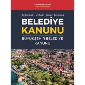 Belediye Kanunu ve Büyükşehir Belediye Kanunu - Sadettin Doğanyiğit