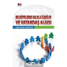Belediyelerde Halkla İlişkiler ve Vatandaş Algısı - Ahmet Tarhan Ömer Bakan