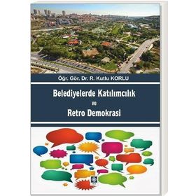Belediyelerde Katılımcılık ve Retro Demokrası - r kutlu korlu