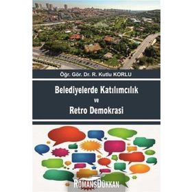 Belediyelerde Katılımcılık ve Retro Demokrası - r kutlu korlu