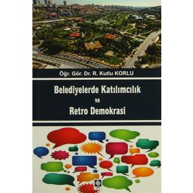 Belediyelerde Katılımcılık ve Retro Demokrası - r kutlu korlu