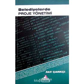 BELEDIYELERDE PROJE YÖNETİMİ - AKIF ÇARKÇI