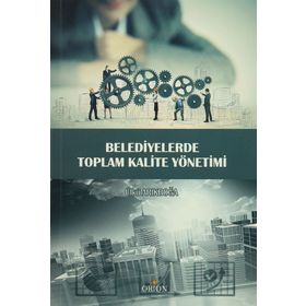 Belediyelerde Toplam Kalite Yönetimi - Ülkü Arıkboğa