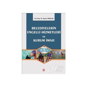 Belediyelerin Engelli Hizmetleri ve Kurum İmajı - Aynur Arslan