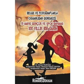 Belge ve Fotoğraflarla Osmanlıdan Günümüze 19 Mayıs Gençlik Spor Bayramı - Kolektif