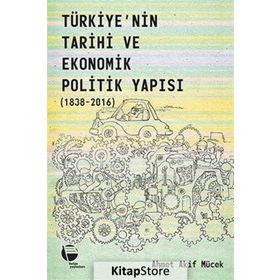 Belge Yayınları Türkiye'nin Tarihi Ve Ekonomik Politik Yapısı 1838-2016 - Ahmet Akif Mücek