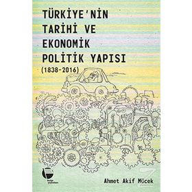 Belge Yayınları Türkiye'nin Tarihi Ve Ekonomik Politik Yapısı 1838-2016 - Ahmet Akif Mücek